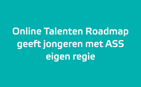 Online Talenten Roadmap geeft jongeren met ASS eigen regie