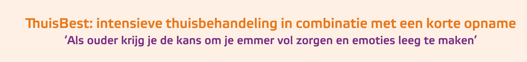 ThuisBest: intensieve thuisbehandeling in combinatie met een korte opname ‘Als ouder krijg je de kans om je emmer vo...