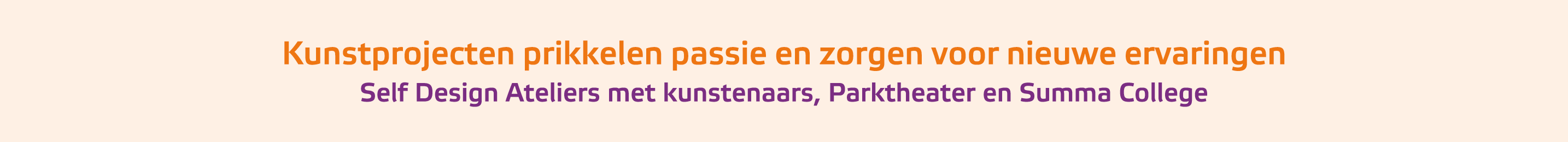 Kunstprojecten prikkelen passie en zorgen voor nieuwe ervaringen Self Design Ateliers met kunstenaars, Parktheater en...