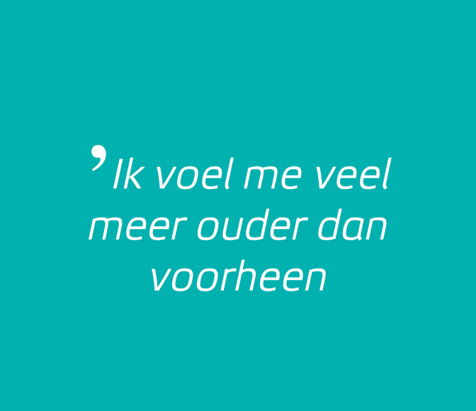 ̓Ik voel me veel meer ouder dan voorheen