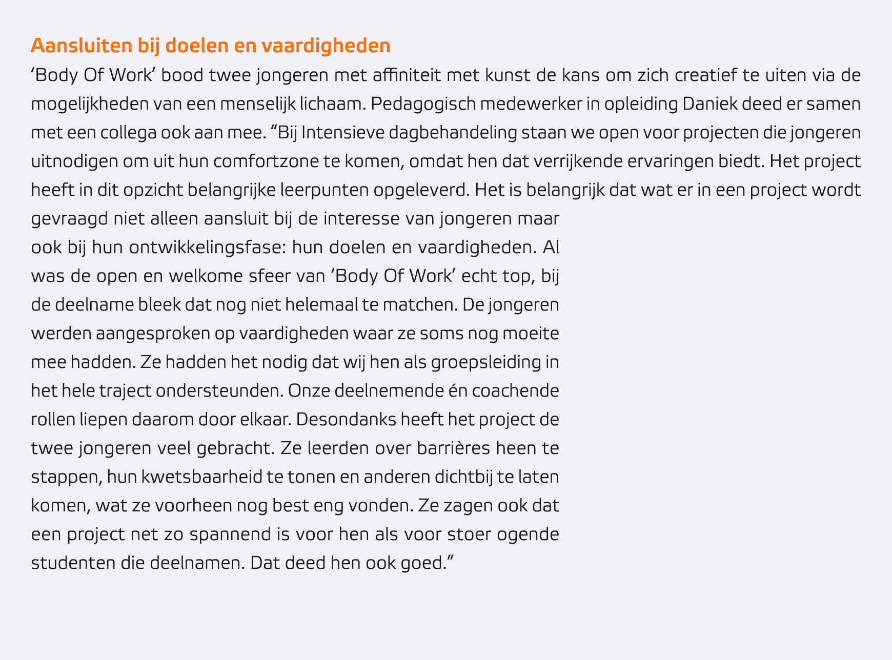 Aansluiten bij doelen en vaardigheden ‘Body Of Work’ bood twee jongeren met affiniteit met kunst de kans om zich crea...