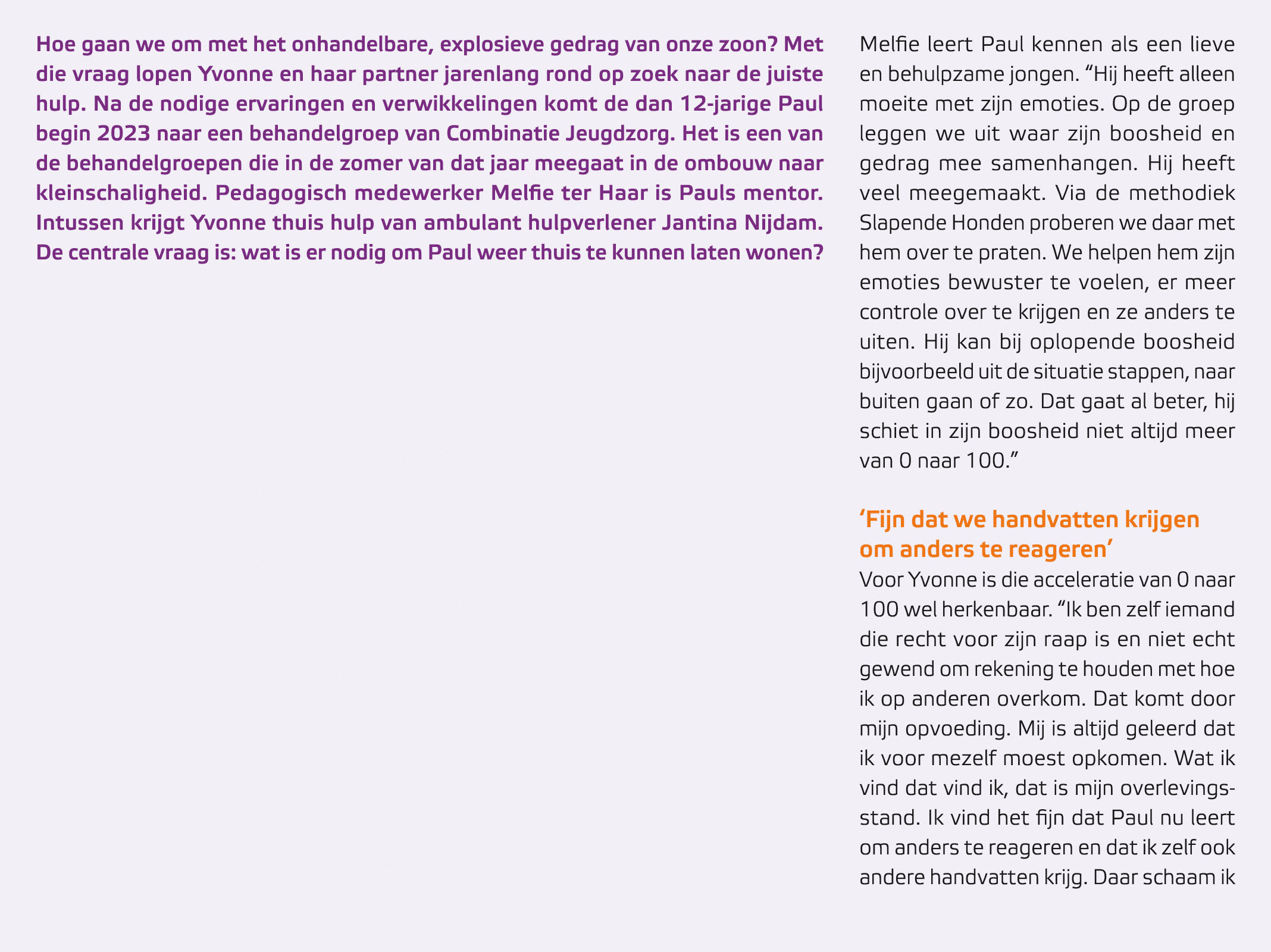 Hoe gaan we om met het onhandelbare, explosieve gedrag van onze zoon? Met die vraag lopen Yvonne en haar partner jare...