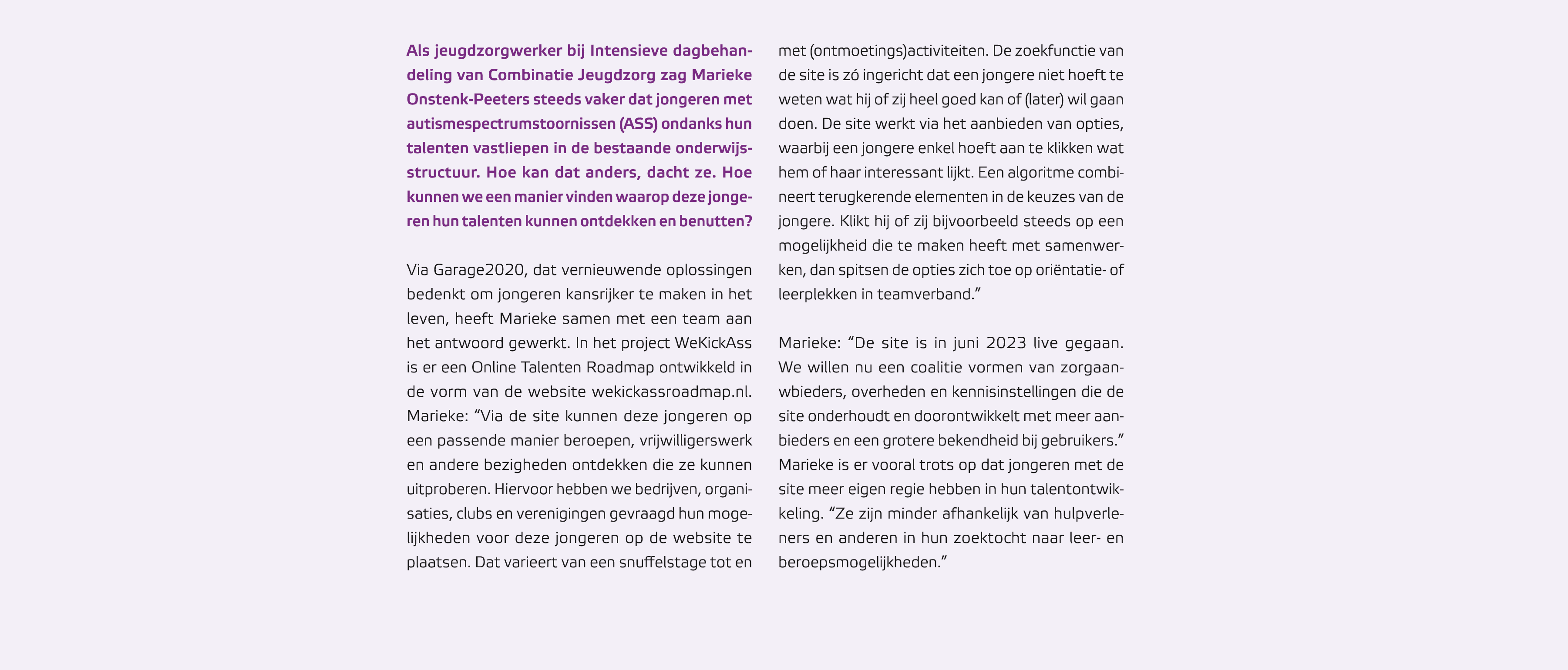  Als jeugdzorgwerker bij Intensieve dagbehandeling van Combinatie Jeugdzorg zag Marieke Onstenk Peeters steeds vaker ...