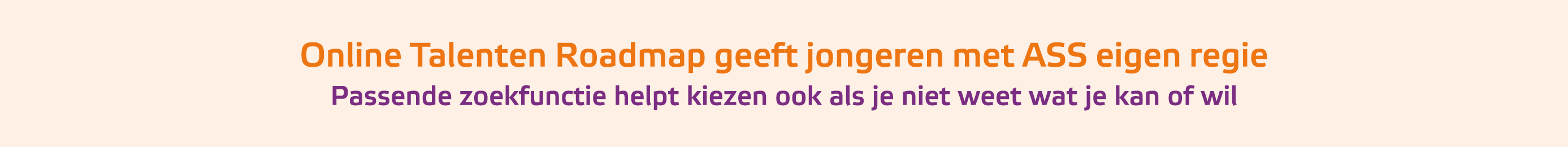 Online Talenten Roadmap geeft jongeren met ASS eigen regie Passende zoekfunctie helpt kiezen ook als je niet weet wa...