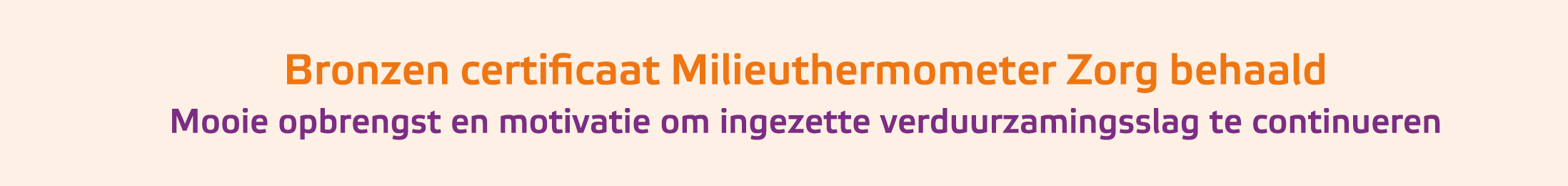 Bronzen certificaat Milieuthermometer Zorg behaald Mooie opbrengst en motivatie om ingezette verduurzamingsslag te c...