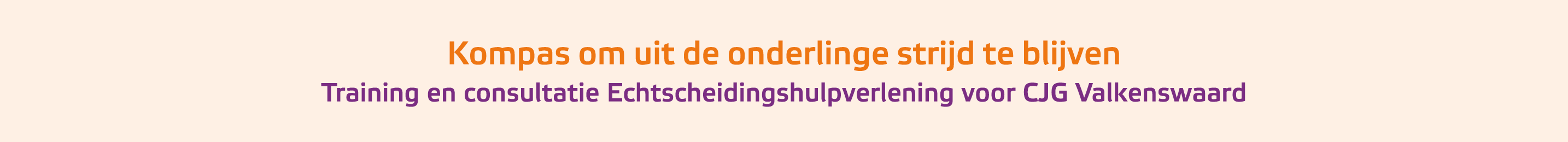 Kompas om uit de onderlinge strijd te blijven Training en consultatie Echtscheidingshulpverlening voor CJG Valkenswaard