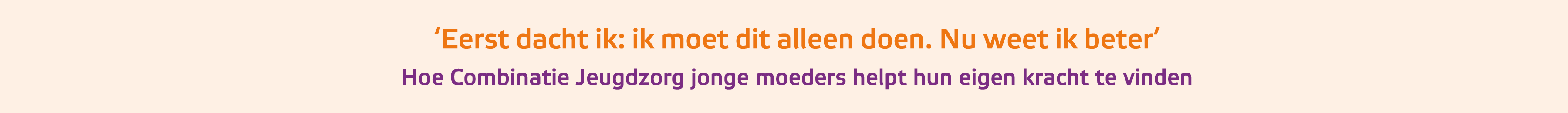 ‘Eerst dacht ik: ik moet dit alleen doen. Nu weet ik beter’ Hoe Combinatie Jeugdzorg jonge moeders helpt hun eigen k...
