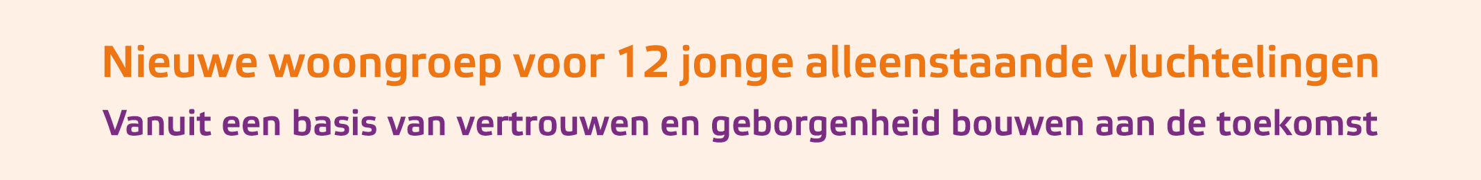 Nieuwe woongroep voor 12 jonge alleenstaande vluchtelingen Vanuit een basis van vertrouwen en geborgenheid bouwen aa...
