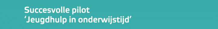Succesvolle pilot ‘Jeugdhulp in onderwijstijd’ 