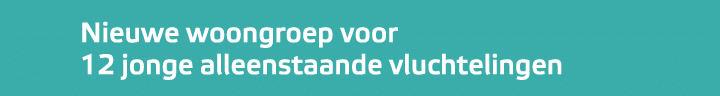Nieuwe woongroep voor 12 jonge alleenstaande vluchtelingen