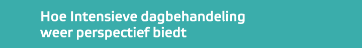 Hoe Intensieve dagbehandeling weer perspectief biedt